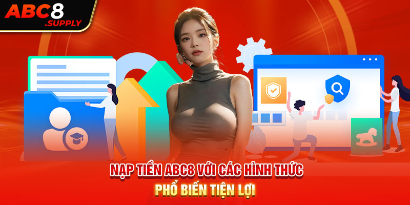 Nạp tiền ABC8 với các hình thức phổ biến tiện lợi