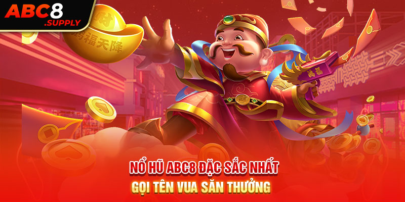 Nổ hũ ABC8 đặc sắc nhất gọi tên Vua Săn Thưởng